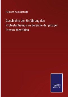 Geschichte der Einführung des Protestantismus im Bereiche der jetzigen Provinz Westfalen - Kampschulte, Heinrich