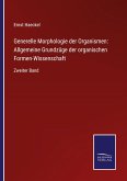Generelle Morphologie der Organismen: Allgemeine Grundzüge der organischen Formen-Wissenschaft