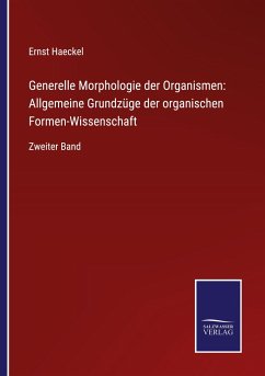 Generelle Morphologie der Organismen: Allgemeine Grundzüge der organischen Formen-Wissenschaft - Haeckel, Ernst
