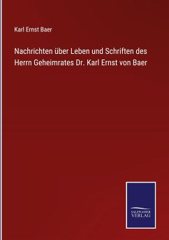 Nachrichten über Leben und Schriften des Herrn Geheimrates Dr. Karl Ernst von Baer - Baer, Karl Ernst