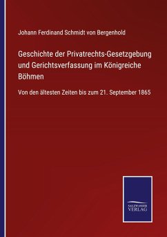 Geschichte der Privatrechts-Gesetzgebung und Gerichtsverfassung im Königreiche Böhmen - Bergenhold, Johann Ferdinand Schmidt von