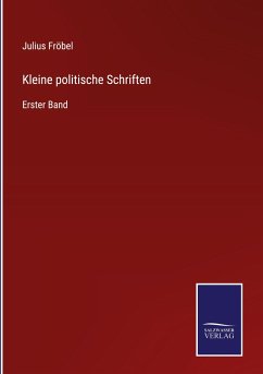 Kleine politische Schriften - Fröbel, Julius