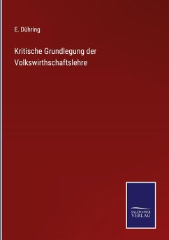 Kritische Grundlegung der Volkswirthschaftslehre - Dühring, E.