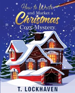 How to Write and Market a Christmas Cozy Mystery - Lockhaven, T.