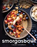 Smorgasbowl: Recipes and Techniques for Creating Satisfying Meals with Endless Variation