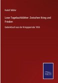 Lose Tagebuchblätter: Zwischen Krieg und Frieden