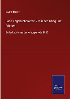 Lose Tagebuchblätter: Zwischen Krieg und Frieden