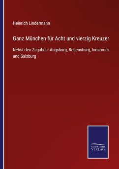 Ganz München für Acht und vierzig Kreuzer - Lindermann, Heinrich