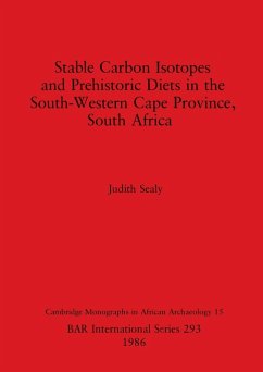 Stable Carbon Isotopes and Prehistoric Diets in the South-Western Cape Province, South Africa - Sealy, Judith