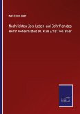Nachrichten über Leben und Schriften des Herrn Geheimrates Dr. Karl Ernst von Baer