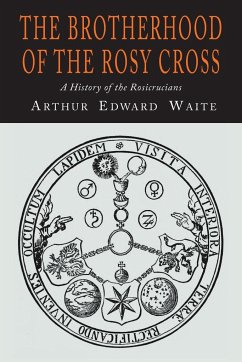 The Brotherhood of the Rosy Cross - Waite, A. E.; Waite, Arthur Edward