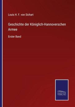 Geschichte der Königlich-Hannoverschen Armee - Sichart, Louis H. F. von