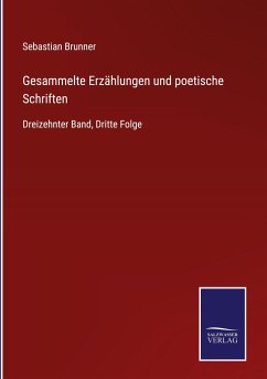 Gesammelte Erzählungen und poetische Schriften - Brunner, Sebastian