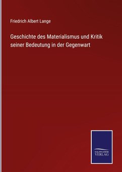 Geschichte des Materialismus und Kritik seiner Bedeutung in der Gegenwart - Lange, Friedrich Albert