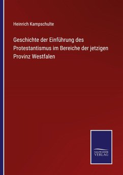 Geschichte der Einführung des Protestantismus im Bereiche der jetzigen Provinz Westfalen - Kampschulte, Heinrich