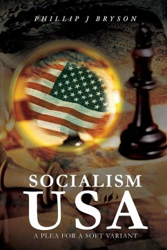 Socialism USA: A Plea for a Soft Variant - Bryson, Phillip J.