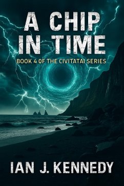 A Chip in Time (Civitatai, #4) (eBook, ePUB) - Kennedy, Ian J.