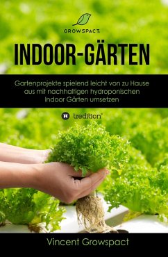 Indoor-Gärten für Anfänger (eBook, ePUB) - Growspact, Vincent