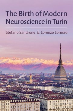The Birth of Modern Neuroscience in Turin (eBook, ePUB) - Sandrone, Stefano; Lorusso, Lorenzo