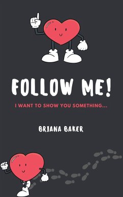 FOLLOW ME! I Want To Show You Something... (eBook, ePUB) - Baker, Briana