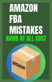 Amazon FBA Mistakes To Avoid; Best Amazon FBA Blueprint For Starting An Amazon Fba Business in 2022 (eBook, ePUB)