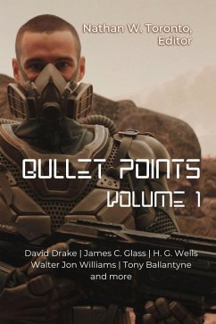 Bullet Points 1 (eBook, ePUB) - Toronto, Nathan; Wells, H. G.; Glass, James C.; Drake, David; Ballantyne, Tony; Williams, Walter Jon; Maybee, Craig; Fomley, Eric
