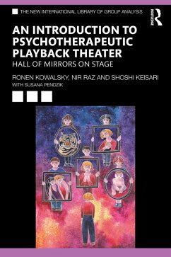 An Introduction to Psychotherapeutic Playback Theater (eBook, ePUB) - Kowalsky, Ronen; Raz, Nir; Keisari, Shoshi