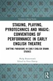 Staging, Playing, Pyrotechnics and Magic: Conventions of Performance in Early English Theatre (eBook, PDF)