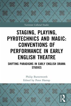 Staging, Playing, Pyrotechnics and Magic: Conventions of Performance in Early English Theatre (eBook, PDF) - Butterworth, Philip