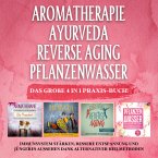 Aromatherapie - Ayurveda - Reverse Aging - Pflanzenwasser: Das große 4 in 1 Praxis-Buch! Immunsystem stärken, bessere Entspannung und jüngeres Aussehen dank alternativer Heilmethoden (MP3-Download)