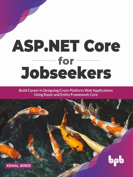 ASP.NET Core for Jobseekers: Build Career in Designing Cross-Platform Web Applications Using Razor and Entity Framework Core (eBook, ePUB) ASP.NET Core for Jobseekers: Build Career in Designing Cross-Platform Web Applications Using Razor and Entity Framework Core (eBook, ePUB)