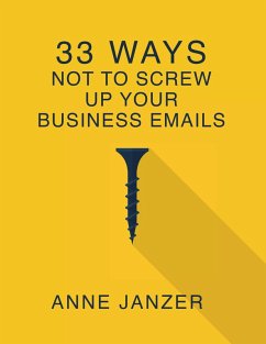 33 Ways Not to Screw Up Your Business Emails (eBook, ePUB) - Janzer, Anne