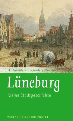 Lüneburg - Kleine Stadtgeschichte (eBook, ePUB) - Düselder, Heike; Reinders-Düselder, Christoph
