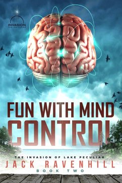 Fun With Mind Control (The Invasion of Lake Peculiar, #2) (eBook, ePUB) - Ravenhill, Jack