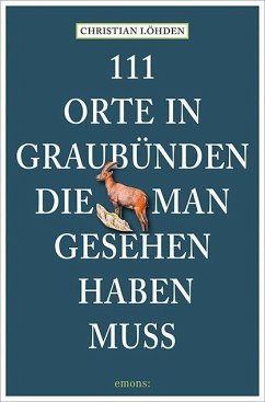 111 Orte in Graubünden, die man gesehen haben muss - Löhden, Christian