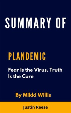 Summary of Plandemic Fear Is the Virus. Truth Is the Cure by Mikki Willis (eBook, ePUB) - Reese, Justin