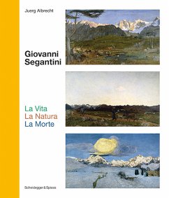 Giovanni Segantini. La Vita - La Natura - La Morte - Albrecht, Juerg