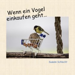 Wenn ein Vogel einkaufen geht - Schlecht, Susann