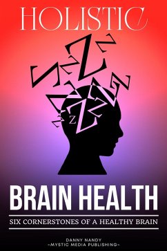 Holistic Brain Health (6 Cornerstones of a Healthy Brain) (eBook, ePUB) - Nandy, Danny