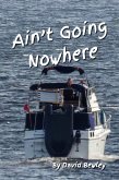 Ain't Going Nowhere (eBook, ePUB) Ain't Going Nowhere (eBook, ePUB)