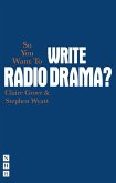 So You Want To Write Radio Drama? (eBook, ePUB)