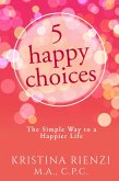 5 Happy Choices: The Simple Way to a Happier Life (eBook, ePUB)