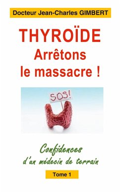 Thyroïde: arrêtons le massacre ! - Gimbert, Jean-Charles