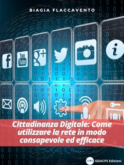 CITTADINANZA DIGITALE: Come utilizzare la rete in modo consapevole ed efficace (eBook, ePUB) - Flaccavento, Biagia