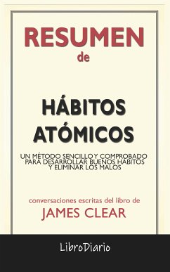 Hábitos Atómicos: Un Método Sencillo Y Comprobado Para Desarrollar Buenos Hábitos Y Eliminar Los Malos de James Clear: Conversaciones Escritas (eBook, ePUB) - LibroDiario