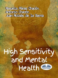 High Sensitivity And Mental Health (eBook, ePUB) - Chacón, Manuela Pérez; Chacón, Antonio; De La Serna, Juan Moisés