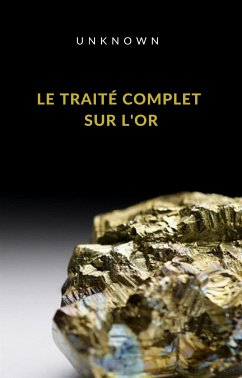 Le traité complet sur l'or (traduit) (eBook, ePUB) - Unknown