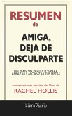Amiga, Deja De Disculparte: Un Plan Sin Pretextos Para Abrazar Y Alcanzar Tus Metas de Rachel Hollis: Conversaciones Escritas (eBook, ePUB)