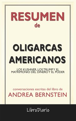 Oligarcas Americanos: Los Kushner, Los Trump Y El Matrimonio Del Dinero Y El Poder de Andrea Bernstein: Conversaciones Escritas (eBook, ePUB) - LibroDiario