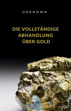 Die vollständige Abhandlung über Gold (übersetzt) (eBook, ePUB) - Unknown